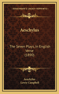 Aeschylus: The Seven Plays, in English Verse (1890)