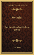 Aeschylus: Translated Into English Prose (1871)