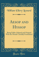 Aesop and Hyssop: Being Fables Adapted and Original with the Morals Carefully Formulated (Classic Reprint)