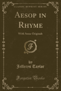 Aesop in Rhyme: With Some Originals (Classic Reprint)