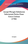 Aesopi Phrygis Fabularum Selectarum Partes Duae Greco-Latinae (1706)