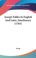 Aesop's Fables In English And Latin, Interlineary (1703)