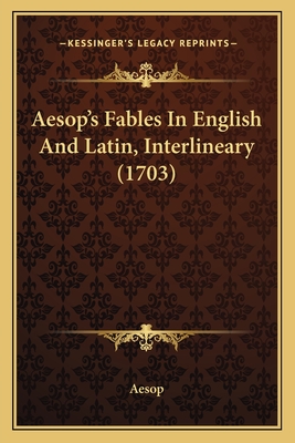 Aesop's Fables In English And Latin, Interlineary (1703) - Aesop