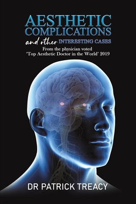 Aesthetic Complications and Other Interesting Cases: From the physician voted 'Top Aesthetic Doctor in the World' 2019 - Treacy, Dr Patrick
