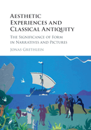 Aesthetic Experiences and Classical Antiquity: The Significance of Form in Narratives and Pictures