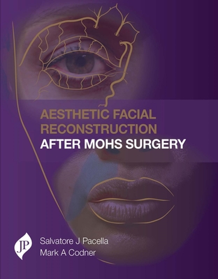 Aesthetic Facial Reconstruction After Mohs Surgery - Pacella, Salvatore, and Codner, Mark A