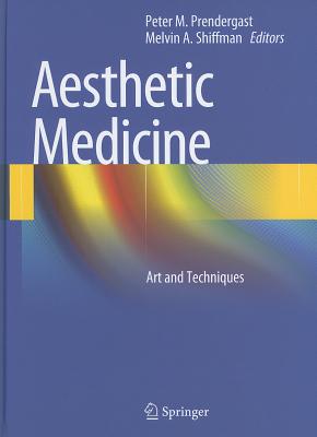 Aesthetic Medicine: Art and Techniques - Prendergast, Peter M. (Editor), and Shiffman, Melvin A. (Editor)