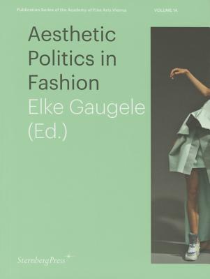 Aesthetic Politics in Fashion - Gaugele, Elke