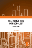 Aesthetics and Anthropology: Cogitations