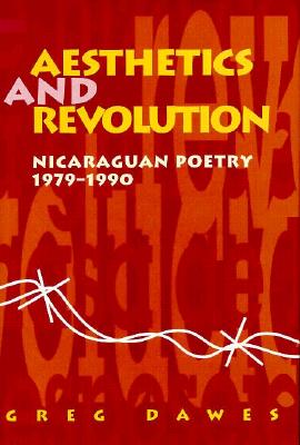 Aesthetics and Revolution: Nicaraguan Poetry 1979-1990 - Dawes, Greg