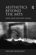 Aesthetics beyond the Arts: New and Recent Essays