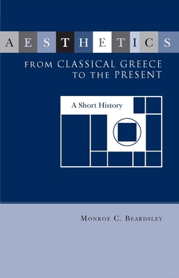 Aesthetics from Classical Greece to the Present - Beardsley, Monroe C