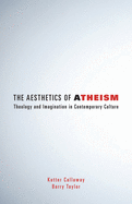 Aesthetics of Atheism: Theology and Imagination in Contemporary Culture
