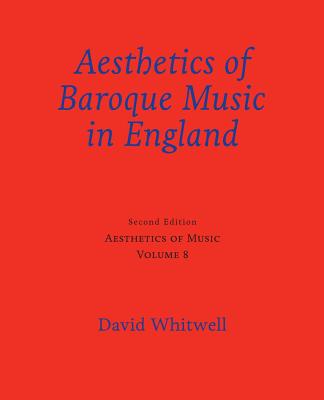 Aesthetics of Music: Aesthetics of Baroque Music in England - Dabelstein, Craig (Editor), and Whitwell, David