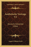 Aesthetische Vortrage V2: Deutsche Volksleider (1866)