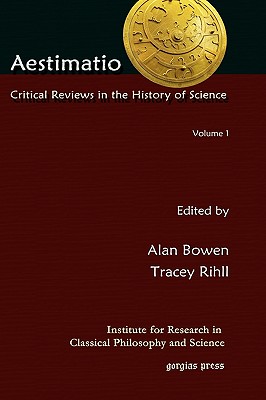 Aestimatio: Critical Reviews in the History of Science (Volume 1) - Bowen, Alan, and Rihll, Tracey