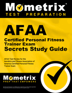 Afaa Certified Personal Fitness Trainer Exam Secrets Study Guide: Afaa Test Review for the Aerobics and Fitness Association of America Certified Personal Fitness Trainer Exam