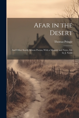 Afar in the Desert: And Other South African Poems, With a Memoir and Notes, Ed. by J. Noble - Pringle, Thomas