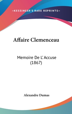 Affaire Clemenceau: Memoire de L' Accuse (1867) - Dumas, Alexandre