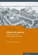 Affaires de Patrons: Villes Et Commerce Transfrontalier Au Sahel- Prface de Denis Retaill
