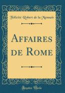 Affaires de Rome (Classic Reprint)