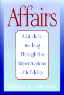 Affairs: A Guide to Working Through the Repercussions of Infidelity