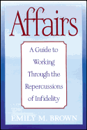 Affairs: A Guide to Working Through the Repercussions of Infidelity