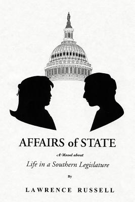 Affairs of State: A Novel about Life in a Southern Legislature - Russell, Lawrence