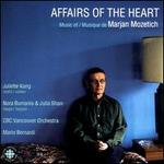 Affairs of the Heart: Music of Marjan Mozetich - Christopher Millard (bassoon); Julia Shaw (harp); Juliette Kang (violin); Marc Destrube (violin); Nora Bumanis (harp);...