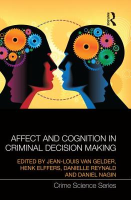Affect and Cognition in Criminal Decision Making - van Gelder, Jean-Louis (Editor), and Elffers, Henk (Editor), and Reynald, Danielle (Editor)