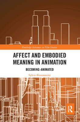 Affect and Embodied Meaning in Animation: Becoming-Animated - Bissonnette, Sylvie