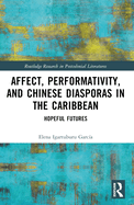 Affect, Performativity, and Chinese Diasporas in the Caribbean: Hopeful Futures
