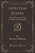 Affecting Scenes, Vol. 2 of 2: Being Passages from the Diary of a Physician (Classic Reprint)