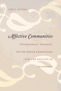 Affective Communities: Anticolonial Thought, Fin-de-Siecle Radicalism, and the Politics of Friendship