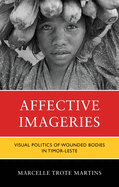 Affective Imageries: Visual Politics of Wounded Bodies in Timor-Leste