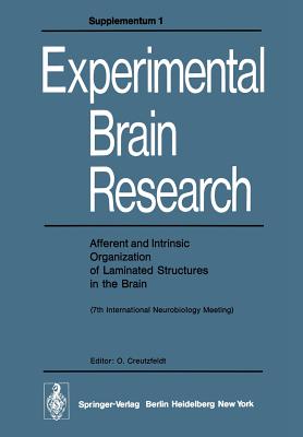 Afferent and Intrinsic Organization of Laminated Structures in the Brain: 7th International Neurobiology Meeting - Creutzfeldt, O (Editor)