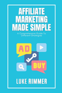 Affiliate Marketing Made Simple: A Comprehensive Guide to Different Strategies