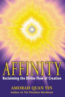 Affinity: Reclaiming the Divine Flow of Creation - Yin, Amorah Quan