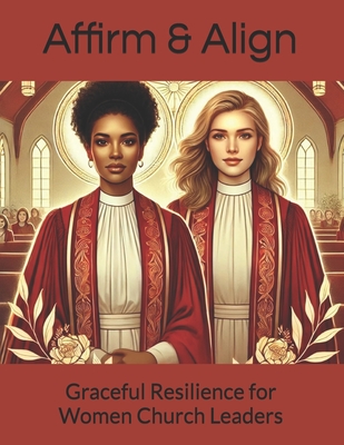 Affirm & Align: Graceful Resilience Anthology for Women Church Leaders - Lennon, Chantain