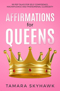 Affirmations for Queens: 99 Pep Talks for Self-Confidence, Magnificence and Phenomenal Gloriosity!