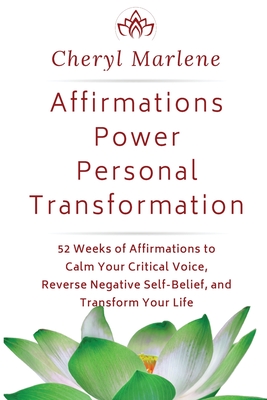 Affirmations Power Personal Transformation: 52 Weeks of Affirmations to Calm Your Critical Voice, Reverse Negative Self Belief, and Transform Your Life - Marlene, Cheryl