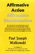 Affirmative Action: Affirmative Discrimination - Caso, Adolph (Editor), and Walkowski, Paul J