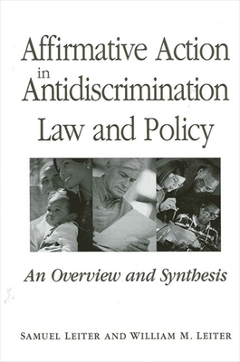 Affirmative Action in Antidiscrimination Law and Policy: An Overview and Synthesis - Leiter, Samuel, and Leiter, William M