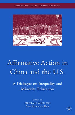 Affirmative Action in China and the U.S.: A Dialogue on Inequality and Minority Education - Zhou, M (Editor), and Hill, A (Editor)