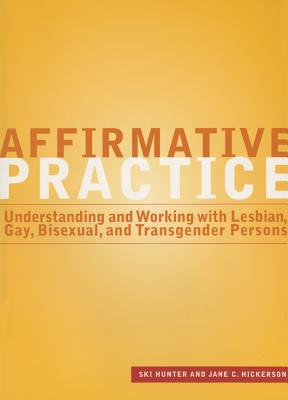 Affirmative Practice: Understanding and Working with Lesbian, Gay, Bisexual, and Transgender Persons - Hunter, Ski