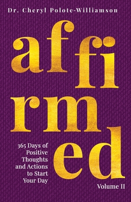Affirmed Volume II: 365 Days of Positive Thoughts and Actions to Start Your Day - Polote-Williamson, Cheryl, Dr.