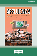 Affluenza: Third Edition: How Overconsumption Is Killing Us? "and How we can Fight Back (16pt Large Print Format)