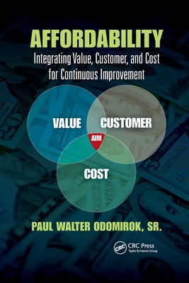 Affordability: Integrating Value, Customer, and Cost for Continuous Improvement - Odomirok, Sr.