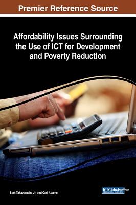 Affordability Issues Surrounding the Use of ICT for Development and Poverty Reduction - Takavarasha, Sam, Jr. (Editor), and Adams, Carl (Editor)