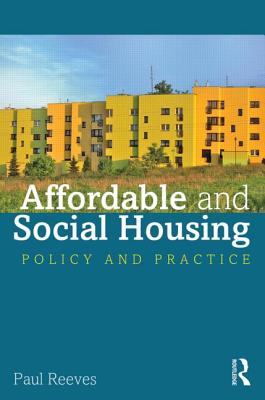 Affordable and Social Housing: Policy and Practice - Reeves, Paul